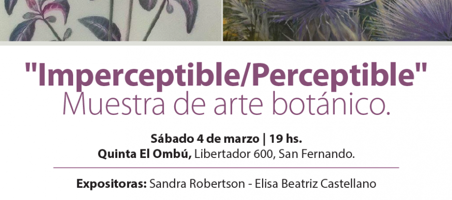 Muestra de arte botánico “Imperceptible/perceptible” en la Quinta El Ombú